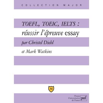Toefl Toeic Ielts Reussir L Epreuve Essay Explications Et Exercices Corriges Broche Christel Diehl Mark Watkins Achat Livre Fnac