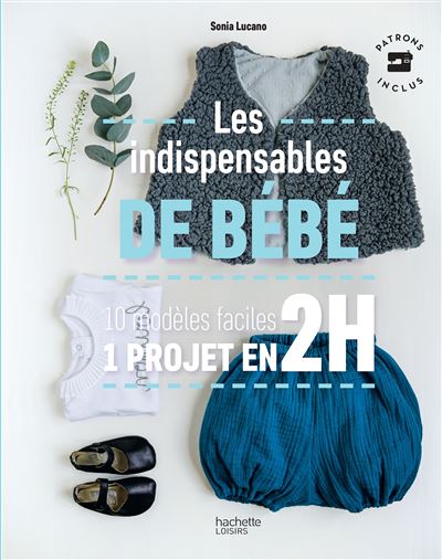 Les Indispensables De Bebe 10 Modeles Faciles 1 Projet En 2h Broche Sonia Lucano Achat Livre Ou Ebook Fnac