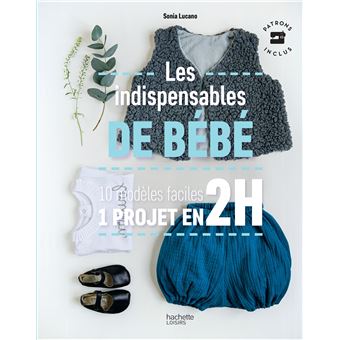 Les Indispensables De Bebe 10 Modeles Faciles 1 Projet En 2h Broche Sonia Lucano Achat Livre Ou Ebook Fnac