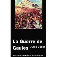 La Guerre de Gaules (version complete les 8 livres)