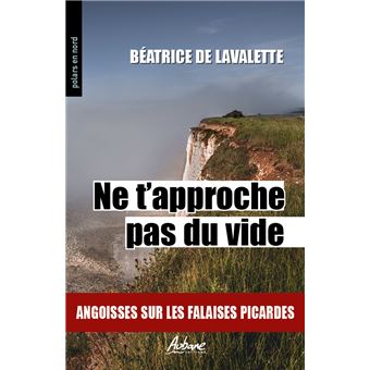 Ne t approche pas du vide Angoisses sur les falaises picardes