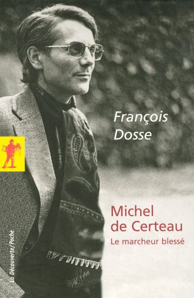 Michel de Certeau - Le marcheur blessé - François Dosse - Poche