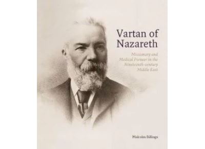 Vartan Of Nazareth Missionary and Medical Pioneer in the 19th c Middle East