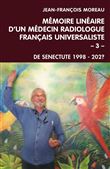Mémoire linéaire d'un médecin radiologue français universaliste - Volume 3