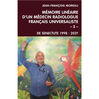 Mémoire linéaire d'un médecin radiologue français universaliste - Volume 3