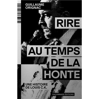 Rire au temps de la honte - Une histoire de Louis C.K