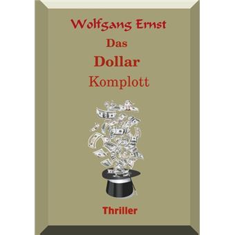 DAS DOLLARKOMPLOTT