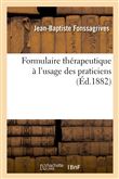 Formulaire thérapeutique à l'usage des praticiens, contenant les notions et les formules