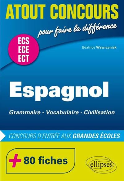 Espagnol. Grammaire  Vocabulaire  Civilisation. Prépas ECS/ECE. 80 fiches. Concours d'entrée aux Grandes École