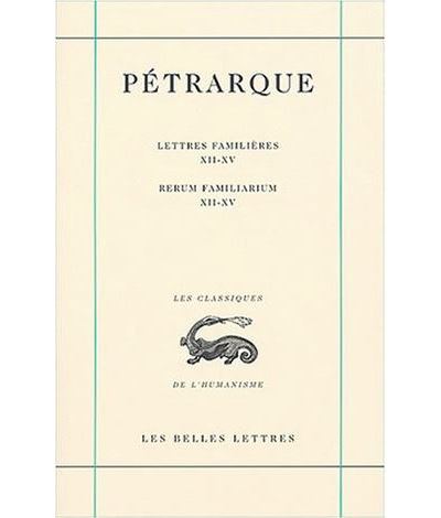 Lettres familières. Tome IV : Livres XII-XV / Rerum Familiarium. Libri XII-XV