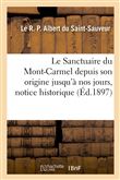 Le Sanctuaire du Mont-Carmel depuis son origine jusqu'à nos jours, notice historique
