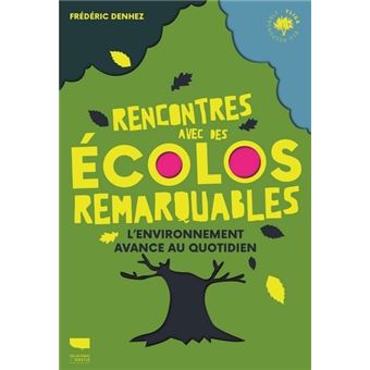 Rencontres avec des écolos remarquables. L'environnement avance au quotidien