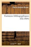 Fantaisies bibliographiques (Éd.1864)