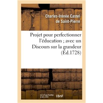 Projet pour perfectionner l'éducation avec un Discours sur la grandeur et la sainteté des hommes