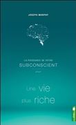 La puissance de votre subconscient pour Une vie plus riche