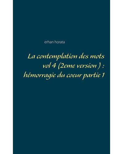 La contemplation des mots vol 4  (2eme version ) : hémorragie du coeur partie 1