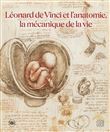 Léonard de Vinci et l'anatomie, la mécanique de la vie