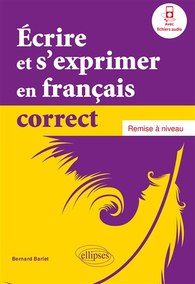 Écrire et s'exprimer en français correct. Remise à niveau