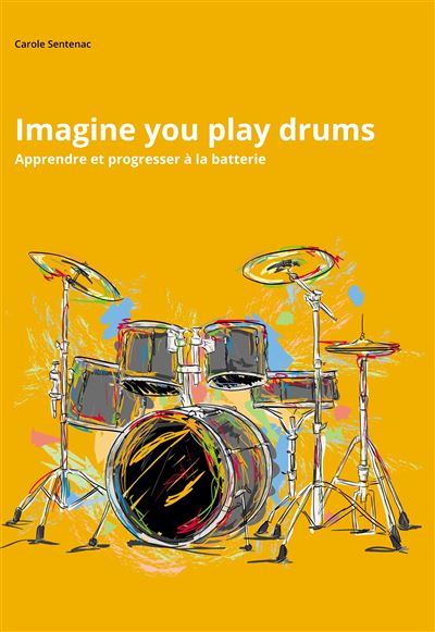 Imagine you play drums - apprendre et progresser a la batter