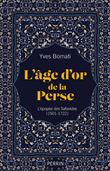 L'age d'or de la Perse - L'épopée des Safavides (1501-1722)