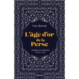 L'age d'or de la Perse - L'épopée des Safavides (1501-1722)
