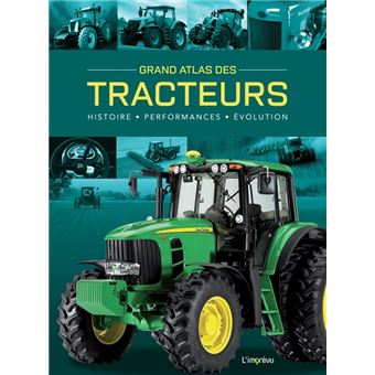 Grand Atlas des Tracteurs. Histoire, performances, évolutions