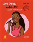 Mon Cahier Maquillage - Spécial peaux noires et métissées - Le secrets d'un teint parfait