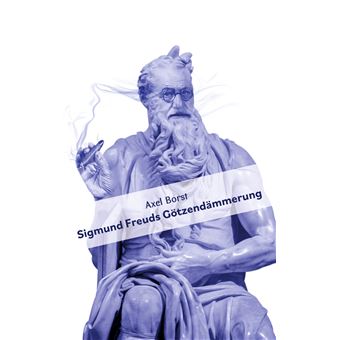 Sigmund Freuds Götzendämmerung