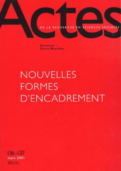 Actes de la recherche en sciences sociales, n° 136-137, Nouvelles Formes d'encadrement