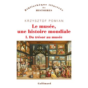 Le Musee Une Histoire Mondiale Du Tresor Au Musee Tome 1 Broche Krzysztof Pomian Achat Livre Fnac