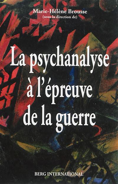 La psychanalyse à l'épreuve de la guerre - Marie-Hélène Brousse - broché