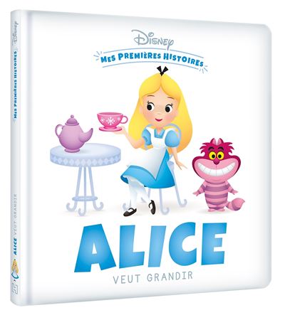 Alice Au Pays Des Merveilles - . : DISNEY - Mes Premières Histoires - Alice veut grandir