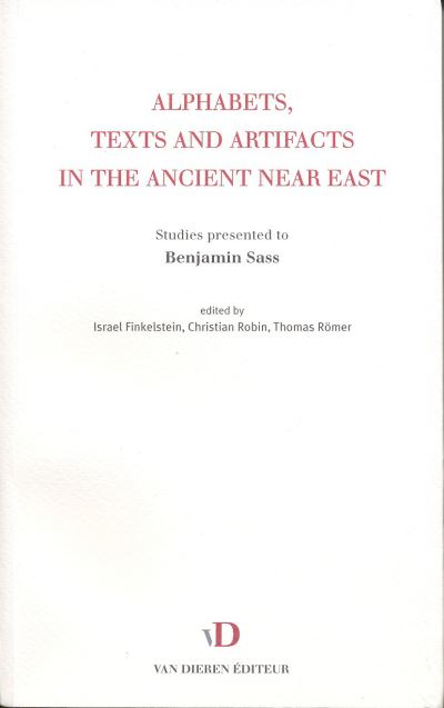 Alphabets, texts and artifacts in the ancient Near East - studies presented to Benjamin Sass - Israël Finkelstein - broché