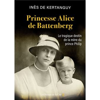 Princesse Alice de Battenberg - Le tragique destin de la mère du prince Philip - 1