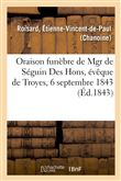 Oraison funèbre de Mgr Jacques-Louis-David de Séguin Des Hons, évêque de Troyes, 6 septembre 1843