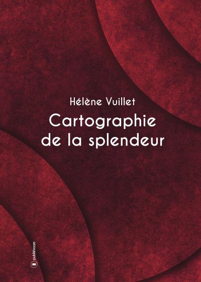 Cartographie de la splendeur - Hélène Vuillet - broché