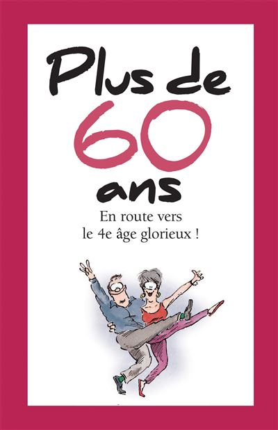 Plus de 60 ans En route vers le 4ème âge glorieux !