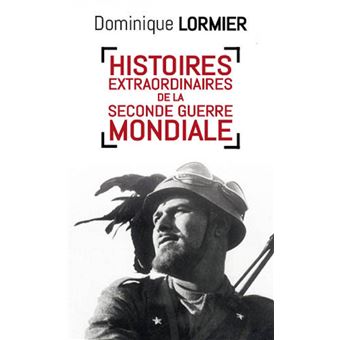 Histoires extraordinaires de la seconde guerre mondiale