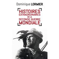 Histoires extraordinaires de la Seconde Guerre mondiale