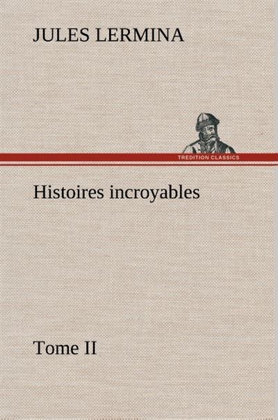 Histoires incroyables tome ii