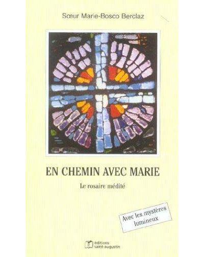 En chemin avec Marie le rosaire médité