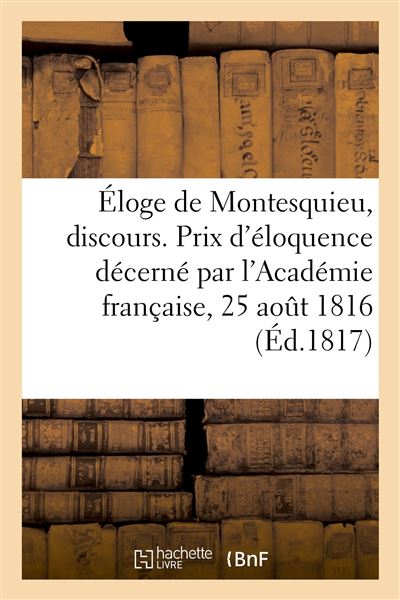 Éloge de Montesquieu, discours. Prix d'éloquence décerné par l'Académie française, 25 août 1816