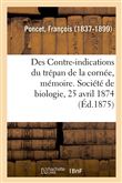 Des Contre-indications du trépan de la cornée, mémoire. Société de biologie, 25 avril 1874