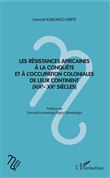 Les résistances africaines à la conquête et à l'occupation coloniales de leur continent (XIXe- XXe siècles)