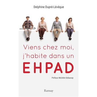 Viens Chez Moi J Habite Dans Un Ehpad Broche Delphine Dupre Levesque Achat Livre Fnac