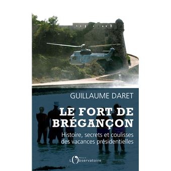 Le Fort De Bregancon Histoire Secret Et Coulisses Des Vacances Broche Guillaume Daret Achat Livre Ou Ebook Fnac