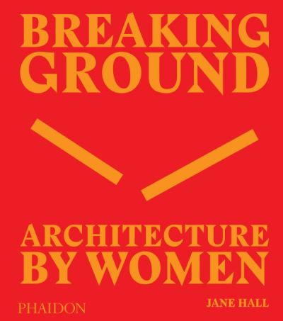 Breaking ground : Architecture by women