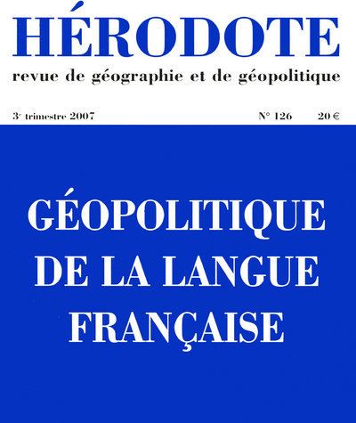 Hérodote N126 Géopolitique de la langue française - 3ème trimestre 2007 -  Revue Hérodote - broché