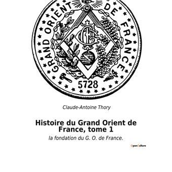 Histoire du Grand Orient de France, tome 1