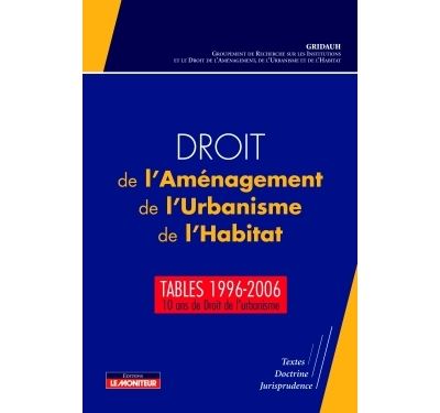 Droit de l'Aménagement, de l'Urbanisme, de l'Habitat - Tables 1996-2006